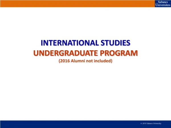 INTERNATIONAL STUDIES UNDERGRADUATE PROGRAM (2016 Alumni not included )