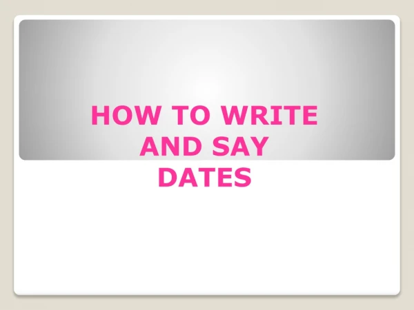 HOW TO WRITE AND SAY DATES