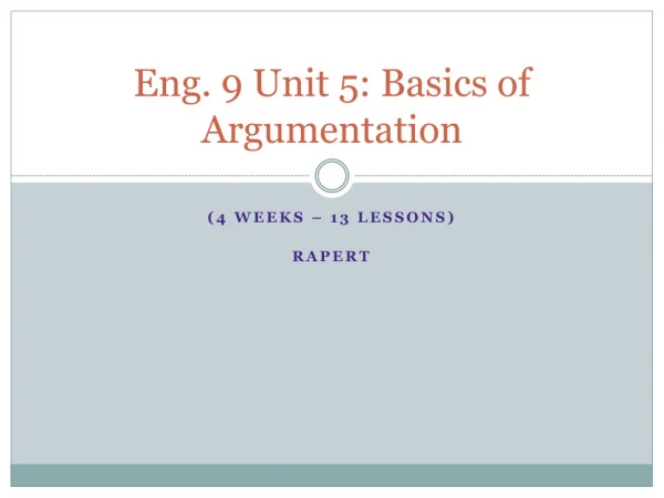 Eng. 9 Unit 5: Basics of Argumentation