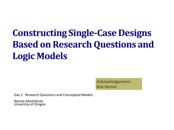 Constructing Single-Case Designs Based on Research Questions and Logic Models