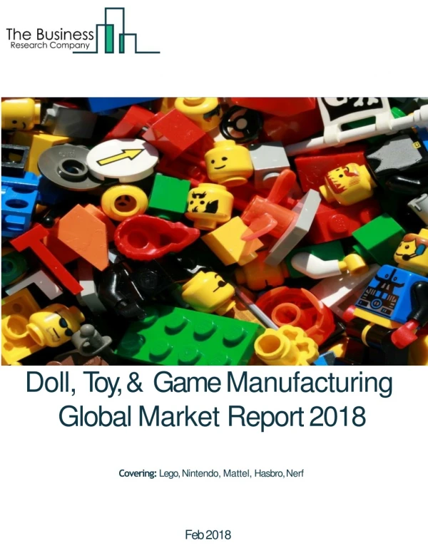 Doll, Toy, &amp; Game Manufacturing Global Market Report 2018