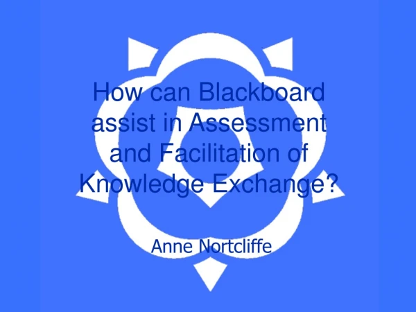 How can Blackboard assist in Assessment and Facilitation of Knowledge Exchange?