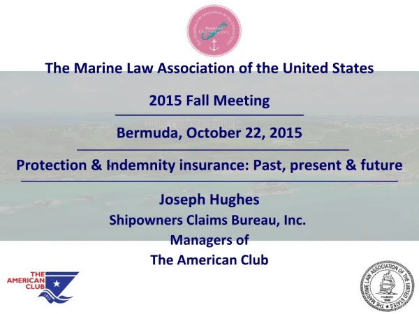 The Marine Law Association of the United States 2015 Fall Meeting Bermuda, October 22, 2015