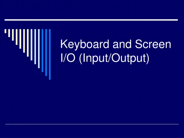 Keyboard and Screen I/O (Input/Output)