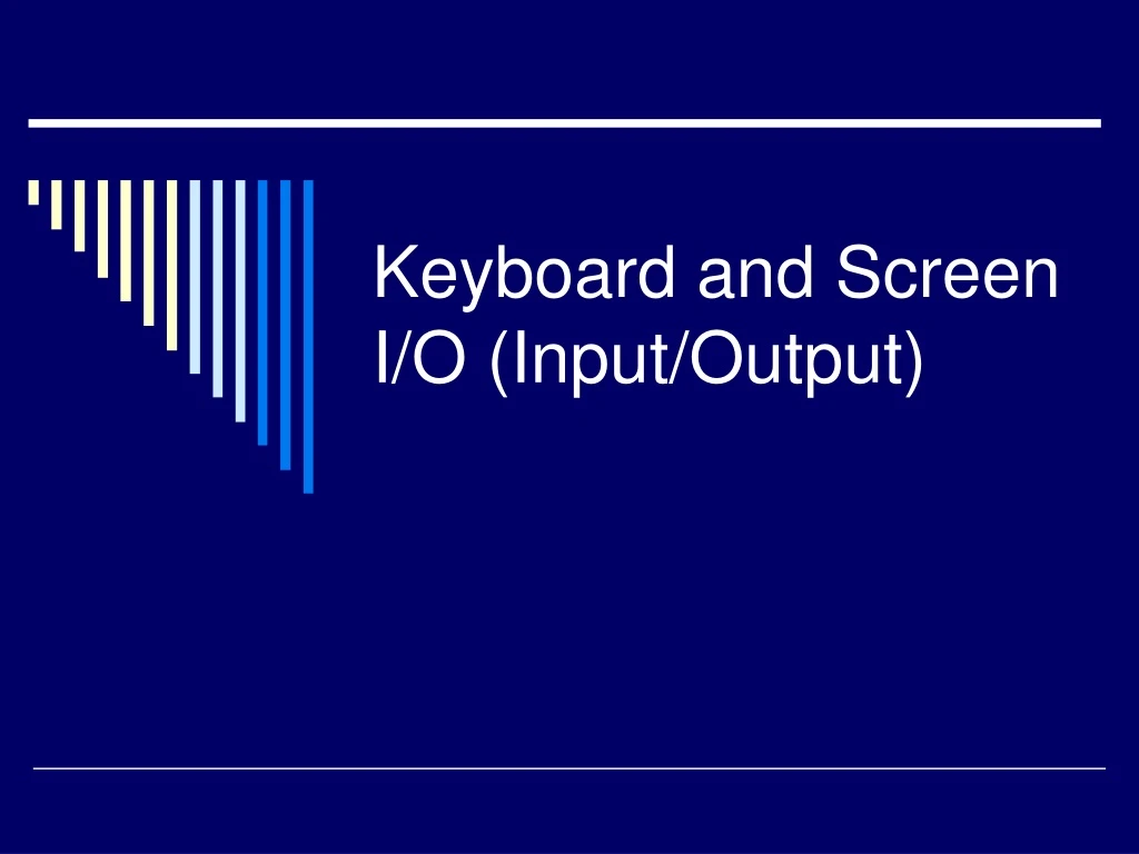 keyboard and screen i o input output