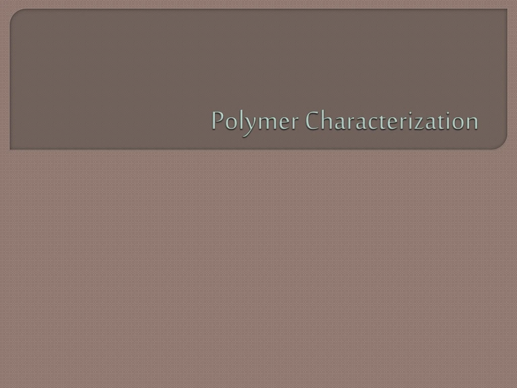 Ppt Polymer Characterization Powerpoint Presentation Free Download Id8980920 5466