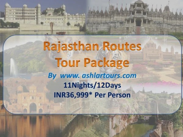 Rajasthan Routes Tour Package By ashlartours 11Nights/12Days INR36,999* Per Person