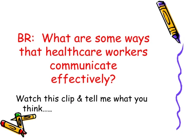 BR: What are some ways that healthcare workers communicate effectively?