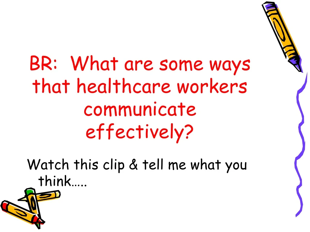 br what are some ways that healthcare workers communicate effectively