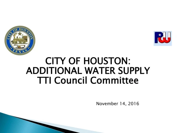 CITY OF HOUSTON: ADDITIONAL WATER SUPPLY TTI Council Committee