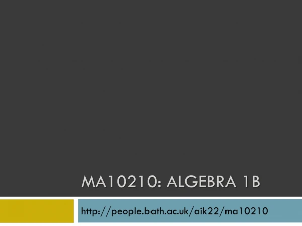 MA10210: Algebra 1B