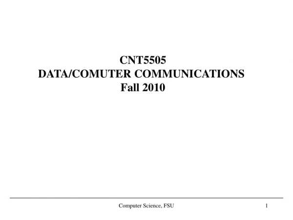 CNT5505 DATA/COMUTER COMMUNICATIONS Fall 2010
