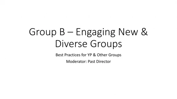 Group B – Engaging New &amp; Diverse Groups