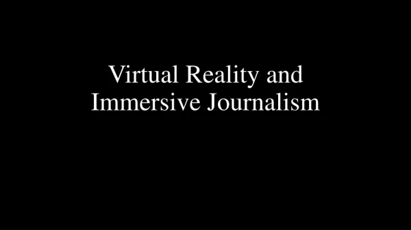 Virtual Reality and Immersive Journalism