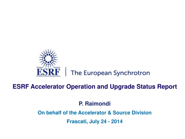 ESRF Accelerator Operation and Upgrade Status Report P. Raimondi