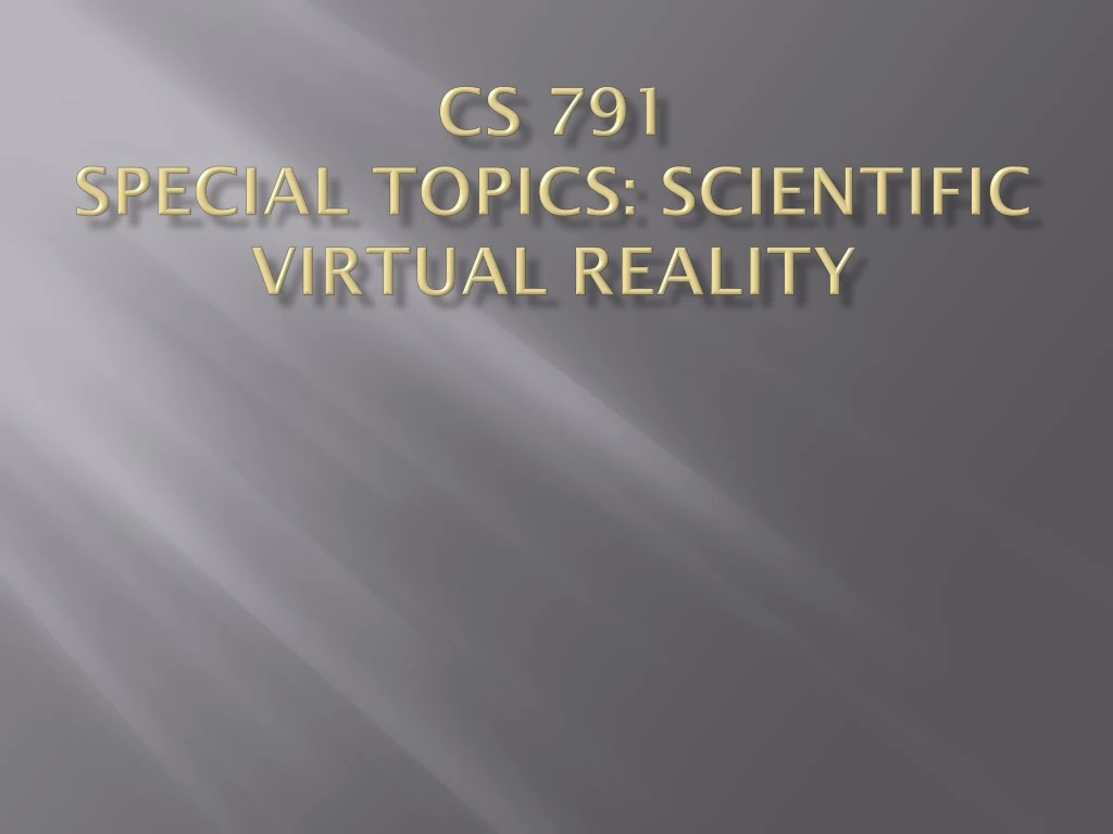 cs 791 special topics scientific virtual reality