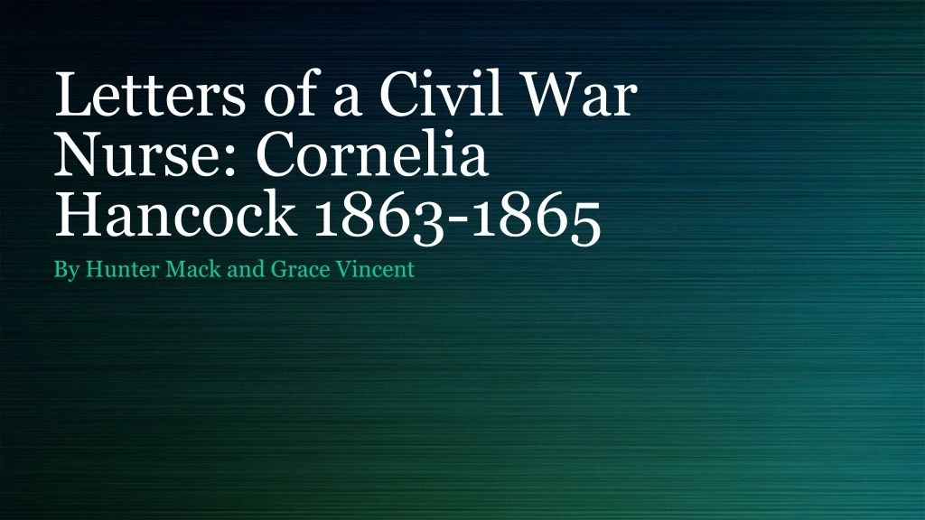 letters of a civil war nurse cornelia hancock 1863 1865