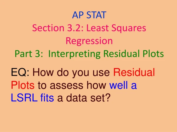 EQ: How do you use Residual Plots to assess how well a LSRL fits a data set?