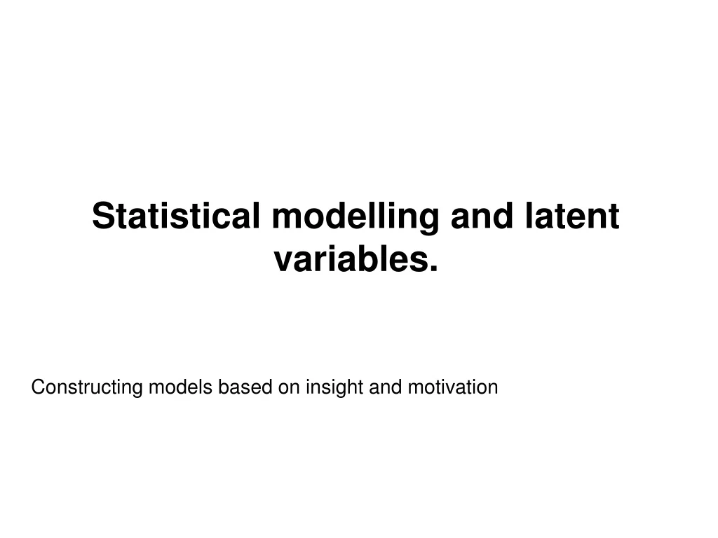 statistical modelling and latent variables