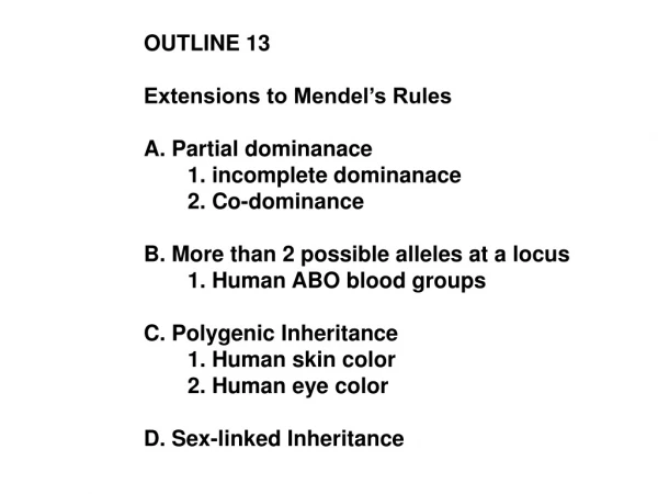 OUTLINE 13 Extensions to Mendel’s Rules A. Partial dominanace 	1. incomplete dominanace