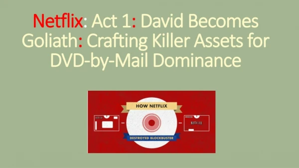 Netflix : Act 1 : David Becomes Goliath : Crafting Killer Assets for DVD-by-Mail Dominance