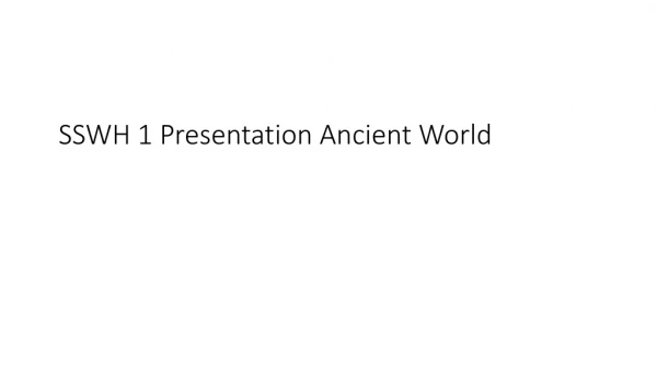 SSWH 1 Presentation Ancient World