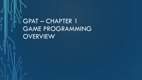 GPAT – Chapter 1 Game Programming Overview