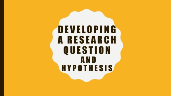 Developing A Research Question and Hypothesis