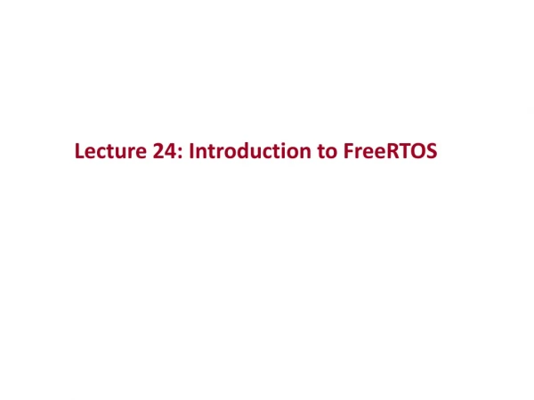 Lecture 24: Introduction to FreeRTOS