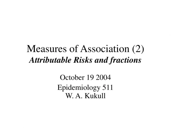 Measures of Association (2) Attributable Risks and fractions