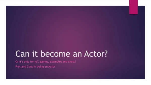 Can it become an Actor?
