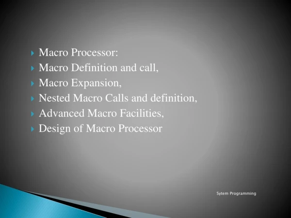 Macro Processor: Macro Definition and call, Macro Expansion,