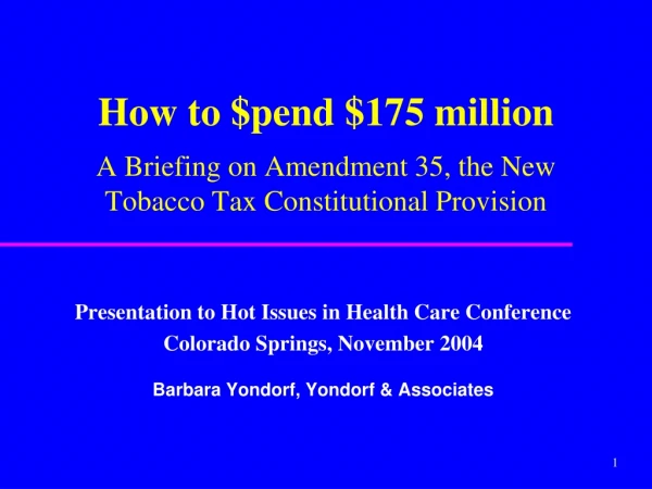 How to $pend $175 million A Briefing on Amendment 35, the New Tobacco Tax Constitutional Provision