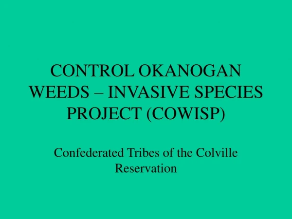 CONTROL OKANOGAN WEEDS – INVASIVE SPECIES PROJECT (COWISP)