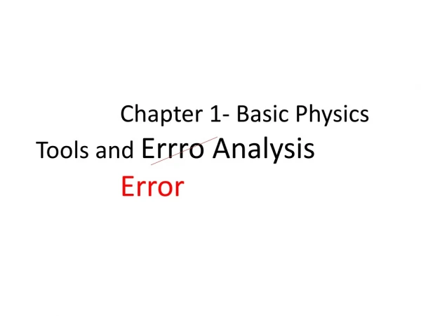 Chapter 1- Basic Physics Tools and Errro Analysis Error