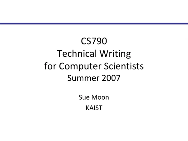 CS790 Technical Writing for Computer Scientists Summer 2007