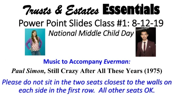 Trusts &amp; Estates Essentials Power Point Slides Class #1: 8-12-19 National Middle Child Day