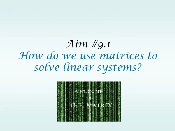 Aim #9.1 How do we use matrices to solve linear systems?