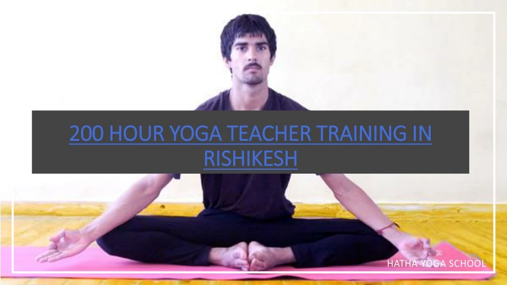 200 hour yoga teacher training in rishikesh