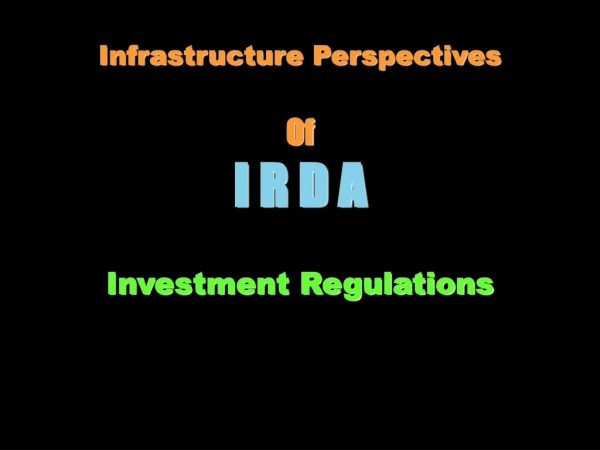 Infrastructure Perspectives Of I R D A Investment Regulations
