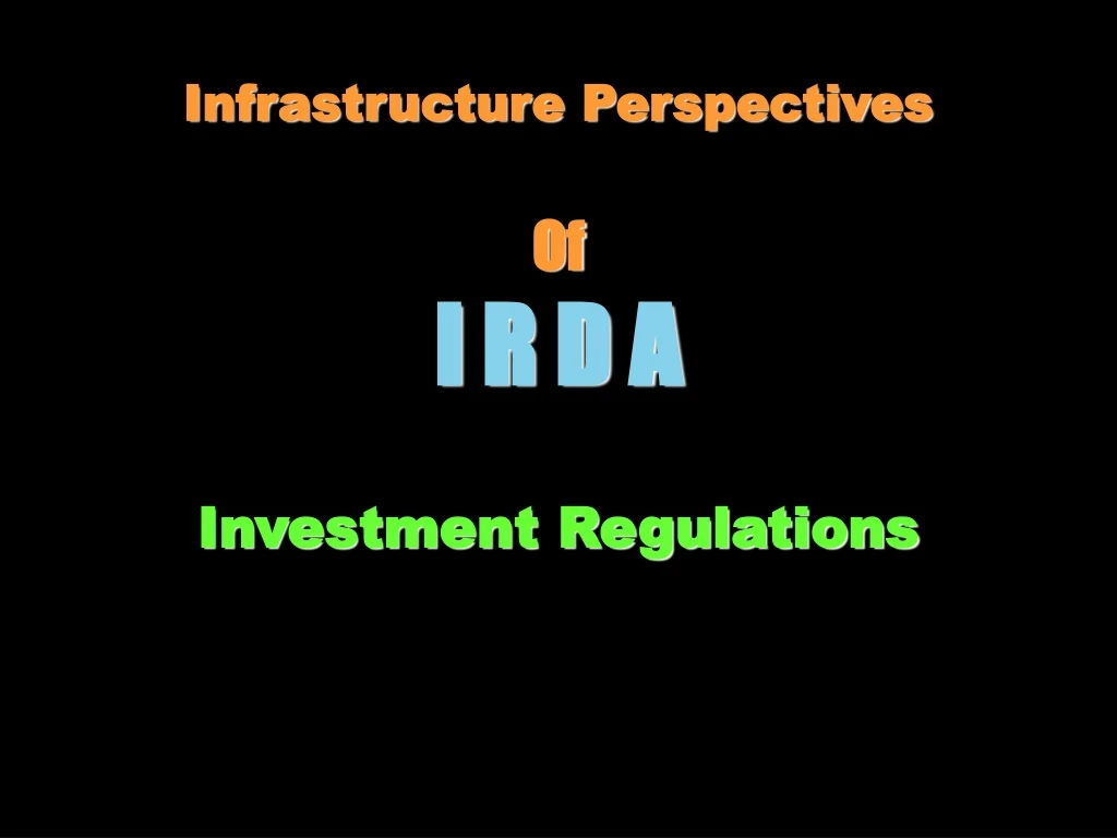 infrastructure perspectives of i r d a investment regulations