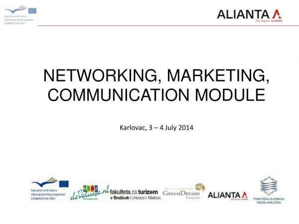 NETWORKING , MARKETING, COMMUNICATION MODULE Karlovac, 3 – 4 July 2014