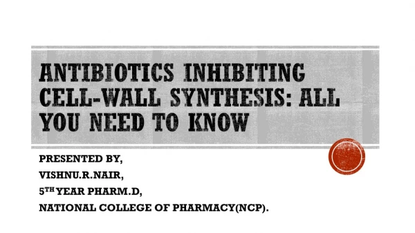 ANTIBIOTICS INHIBITING CELL-WALL SYNTHESIS: ALL YOU NEED TO KNOW