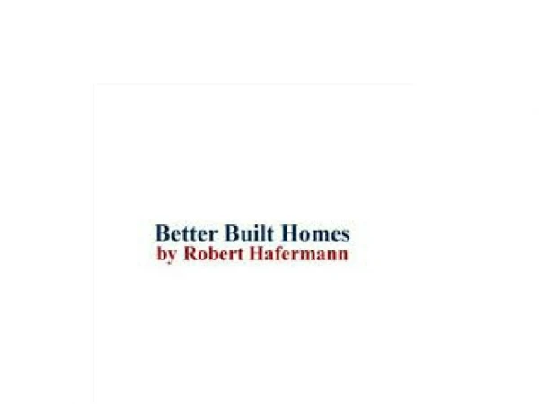 Better Built Homes By Bob Hafermann Inc