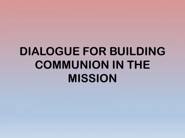 DIALOGUE FOR BUILDING COMMUNION IN THE MISSION