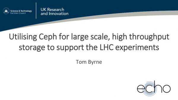 Utilising Ceph for large scale, high throughput storage to support the LHC experiments