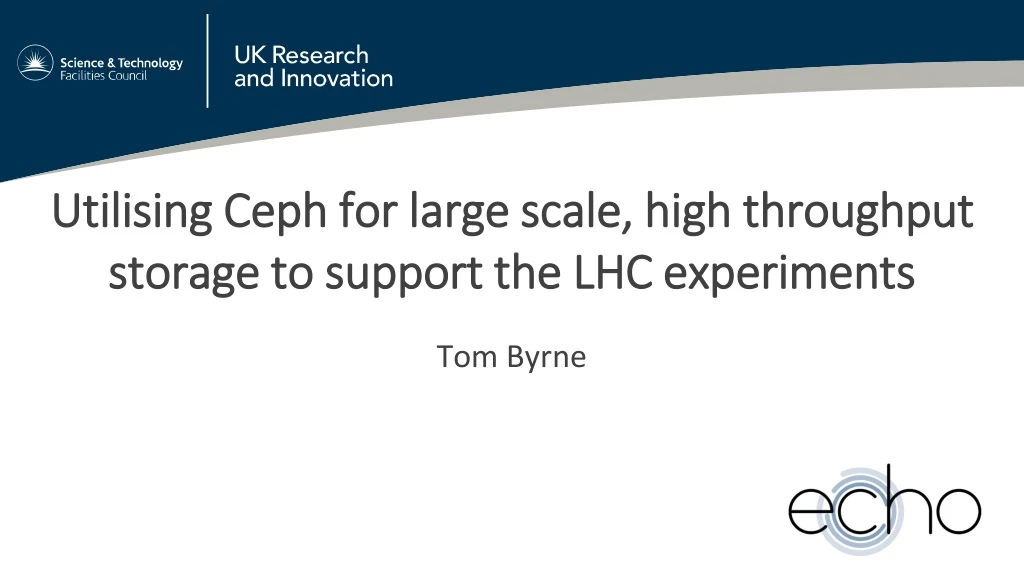 utilising ceph for large scale high throughput storage to support the lhc experiments