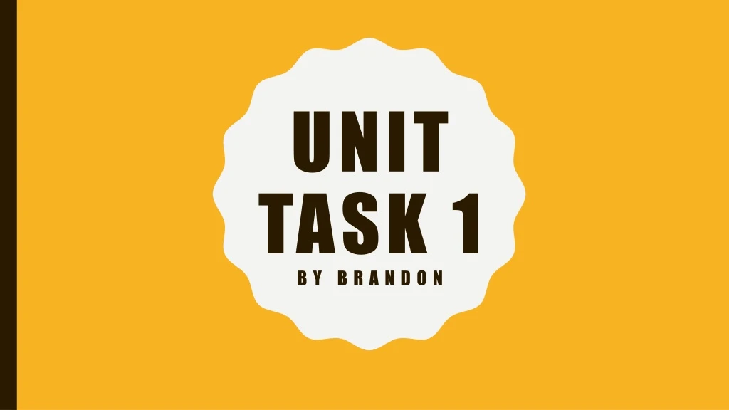 unit task 1 by brandon