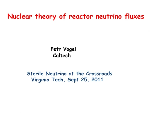 Nuclear theory of reactor neutrino fluxes Petr Vogel Caltech