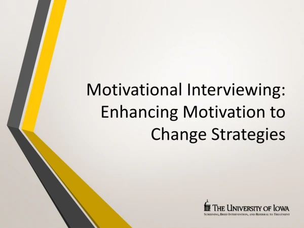Motivational Interviewing: Enhancing Motivation to Change Strategies
